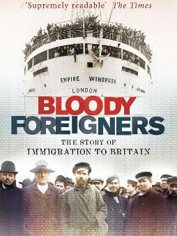 Bloody Foreigners: The Story of Immigration to Britain For Discount