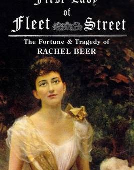 First Lady of Fleet Street: A Biography of Rachel Beer Online now