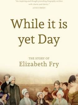 While it is Yet Day: A Biography of Elizabeth Fry Supply