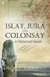 Islay, Jura and Colonsay: A Historical Guide on Sale