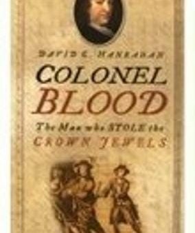 Colonel Blood: The Man Who Stole the Crown Jewels For Cheap