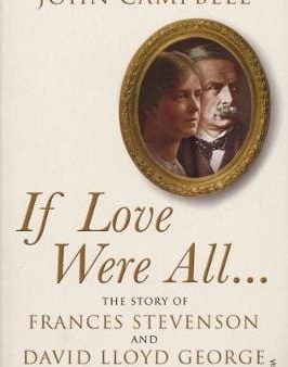 If Love Were All...: The Story of Frances Stevenson and David Lloyd George Supply