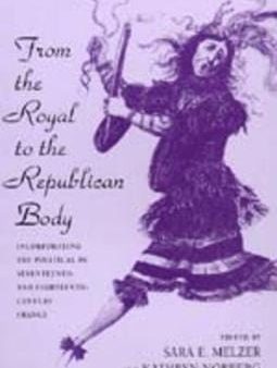 From the Royal to the Republican Body: Incorporating the Political in Seventeenth- and Eighteenth-Century France Sale