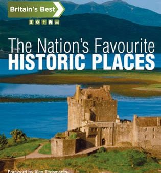 Britain s Best - The Nation s Favourite Historic Places: 100 top sites as chosen by the Nation Hot on Sale